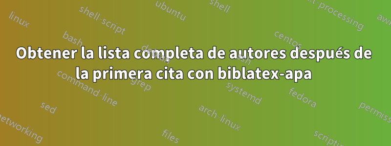 Obtener la lista completa de autores después de la primera cita con biblatex-apa