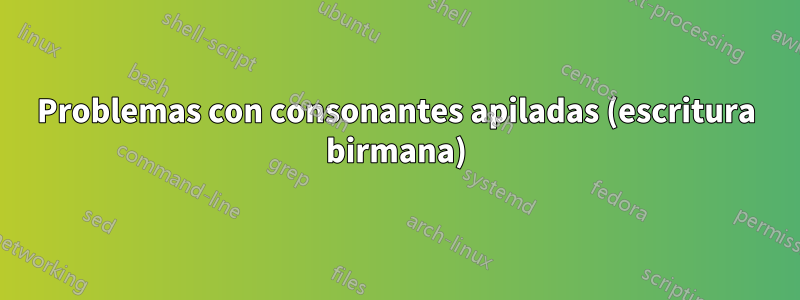 Problemas con consonantes apiladas (escritura birmana)