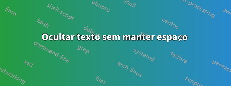 Ocultar texto sem manter espaço