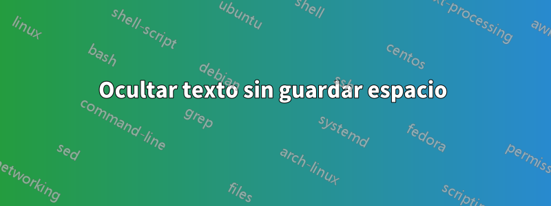 Ocultar texto sin guardar espacio