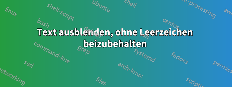 Text ausblenden, ohne Leerzeichen beizubehalten