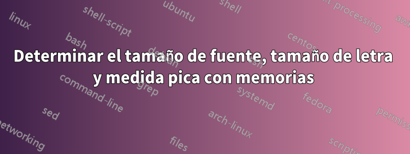 Determinar el tamaño de fuente, tamaño de letra y medida pica con memorias