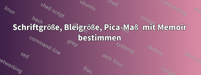 Schriftgröße, Bleigröße, Pica-Maß mit Memoir bestimmen