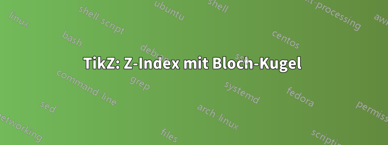 TikZ: Z-Index mit Bloch-Kugel