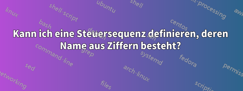 Kann ich eine Steuersequenz definieren, deren Name aus Ziffern besteht?