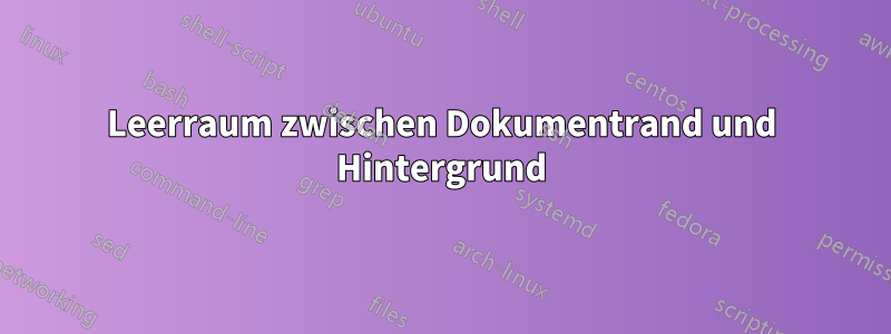 Leerraum zwischen Dokumentrand und Hintergrund