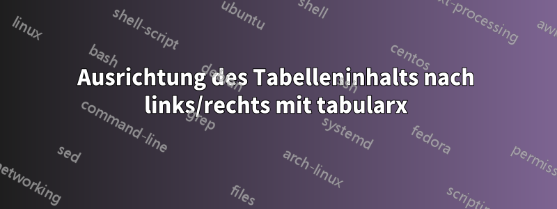 Ausrichtung des Tabelleninhalts nach links/rechts mit tabularx