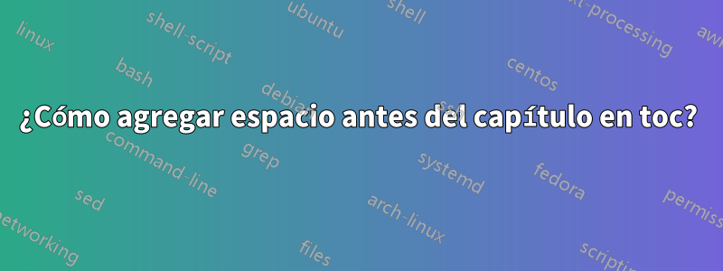 ¿Cómo agregar espacio antes del capítulo en toc?