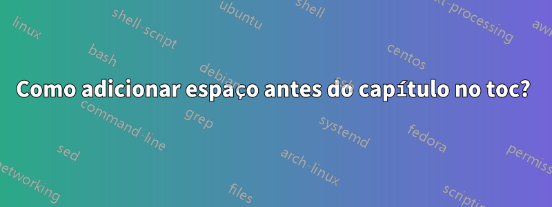 Como adicionar espaço antes do capítulo no toc?