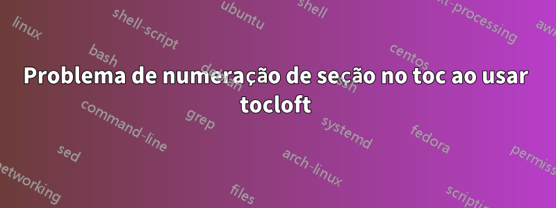 Problema de numeração de seção no toc ao usar tocloft