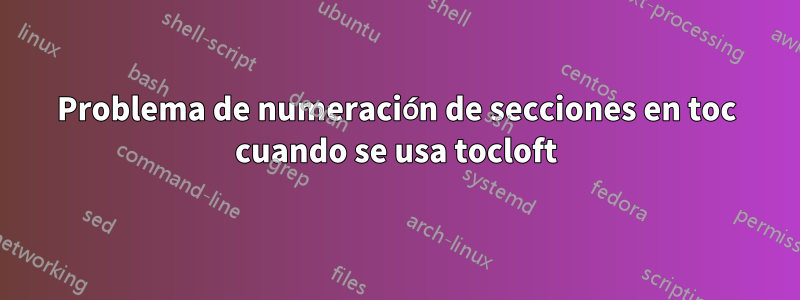 Problema de numeración de secciones en toc cuando se usa tocloft