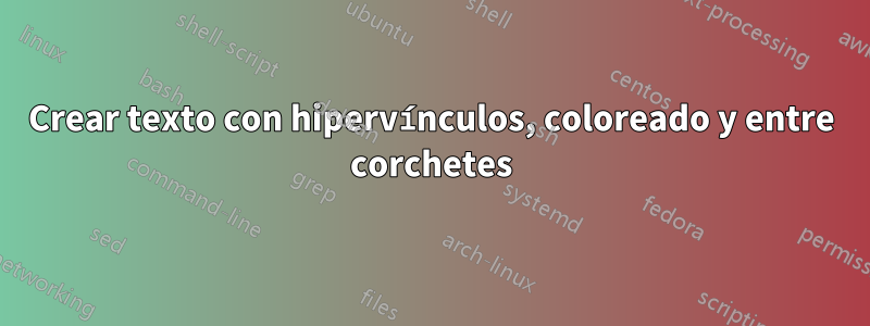 Crear texto con hipervínculos, coloreado y entre corchetes