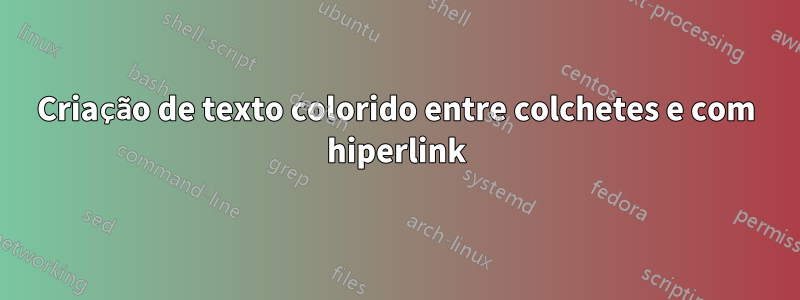 Criação de texto colorido entre colchetes e com hiperlink