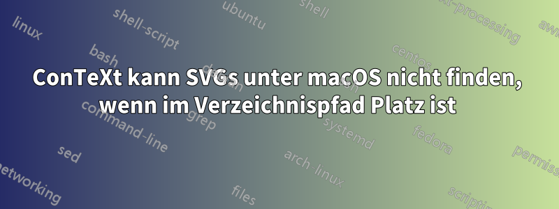 ConTeXt kann SVGs unter macOS nicht finden, wenn im Verzeichnispfad Platz ist