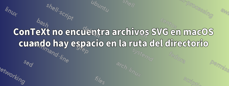 ConTeXt no encuentra archivos SVG en macOS cuando hay espacio en la ruta del directorio