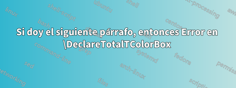 Si doy el siguiente párrafo, entonces Error en \DeclareTotalTColorBox