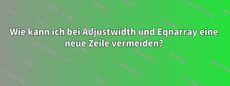 Wie kann ich bei Adjustwidth und Eqnarray eine neue Zeile vermeiden?