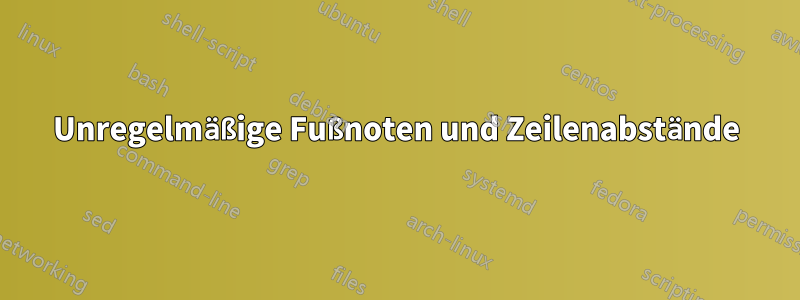 Unregelmäßige Fußnoten und Zeilenabstände