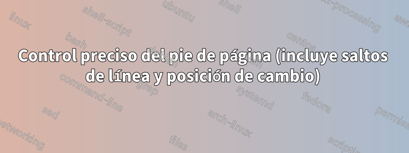 Control preciso del pie de página (incluye saltos de línea y posición de cambio)