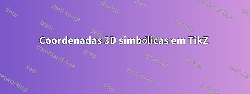 Coordenadas 3D simbólicas em TikZ