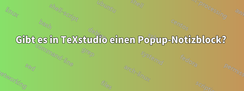 Gibt es in TeXstudio einen Popup-Notizblock?