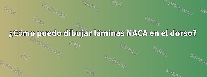 ¿Cómo puedo dibujar láminas NACA en el dorso?