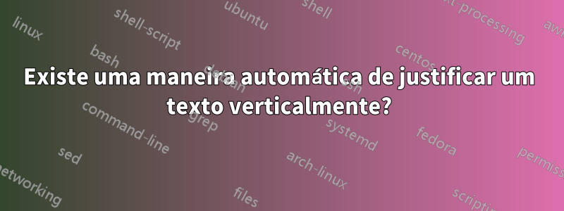 Existe uma maneira automática de justificar um texto verticalmente?