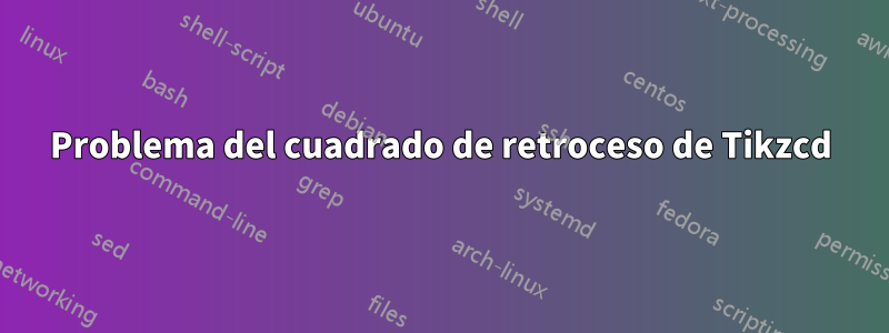 Problema del cuadrado de retroceso de Tikzcd