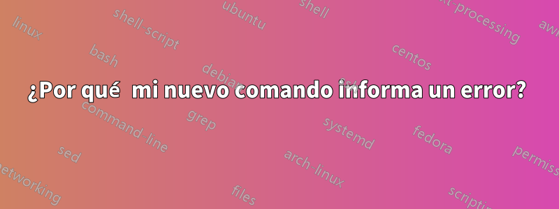 ¿Por qué mi nuevo comando informa un error?