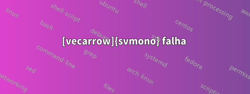 [vecarrow]{svmono} falha