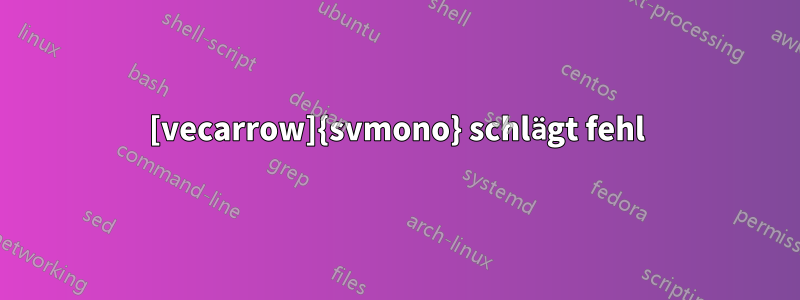 [vecarrow]{svmono} schlägt fehl