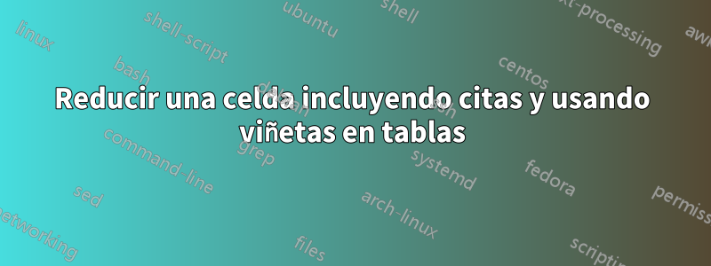 Reducir una celda incluyendo citas y usando viñetas en tablas