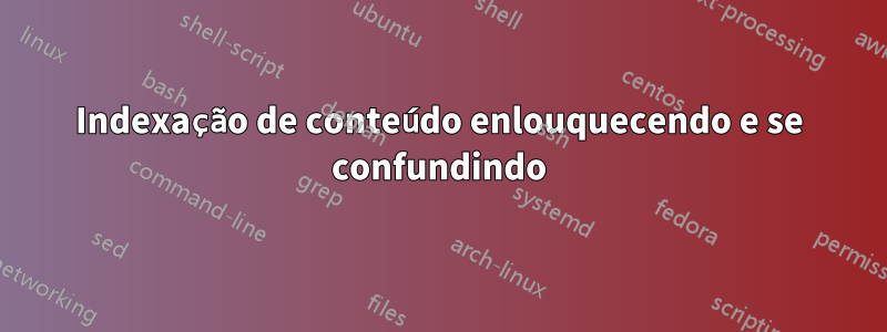 Indexação de conteúdo enlouquecendo e se confundindo