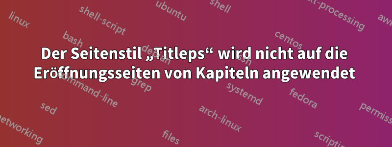 Der Seitenstil „Titleps“ wird nicht auf die Eröffnungsseiten von Kapiteln angewendet