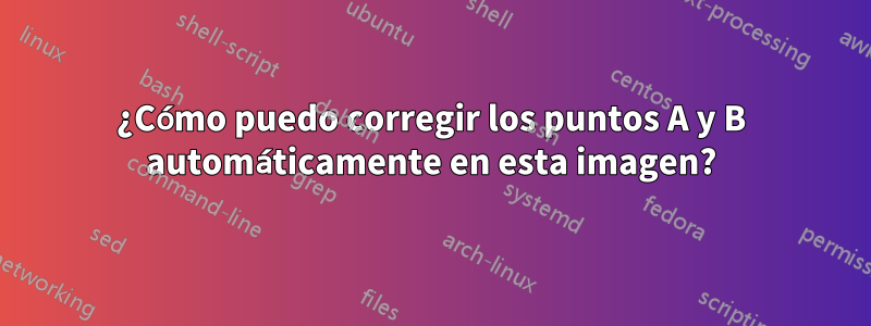 ¿Cómo puedo corregir los puntos A y B automáticamente en esta imagen?