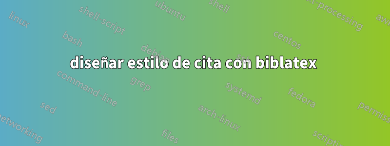 diseñar estilo de cita con biblatex