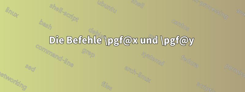 Die Befehle \pgf@x und \pgf@y