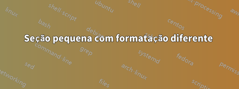 Seção pequena com formatação diferente