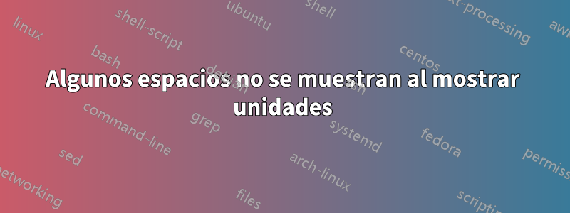 Algunos espacios no se muestran al mostrar unidades