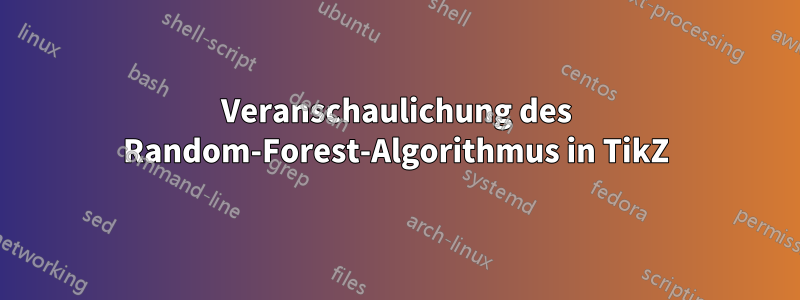 Veranschaulichung des Random-Forest-Algorithmus in TikZ