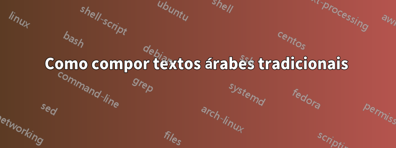 Como compor textos árabes tradicionais