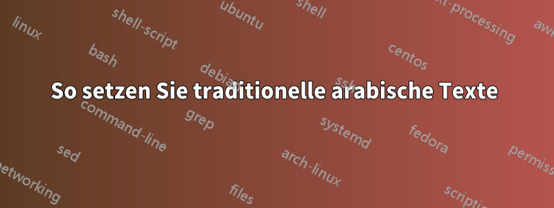 So setzen Sie traditionelle arabische Texte