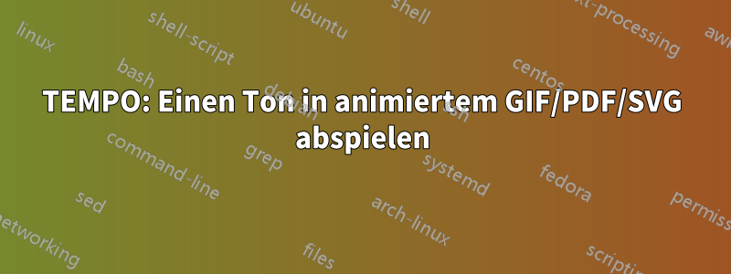 TEMPO: Einen Ton in animiertem GIF/PDF/SVG abspielen