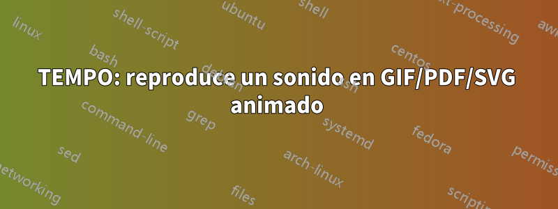 TEMPO: reproduce un sonido en GIF/PDF/SVG animado