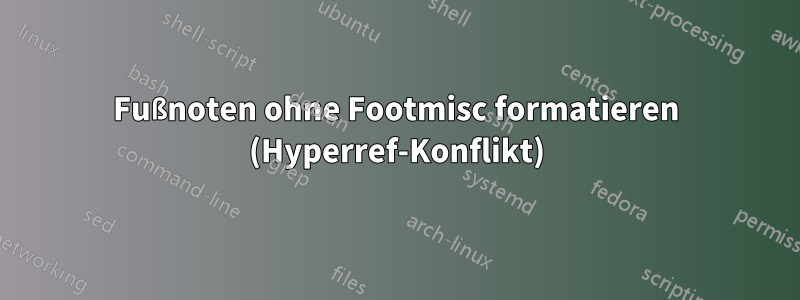 Fußnoten ohne Footmisc formatieren (Hyperref-Konflikt)