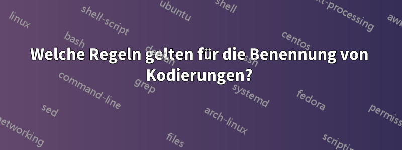 Welche Regeln gelten für die Benennung von Kodierungen?