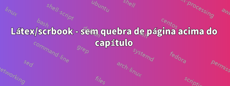 Látex/scrbook - sem quebra de página acima do capítulo