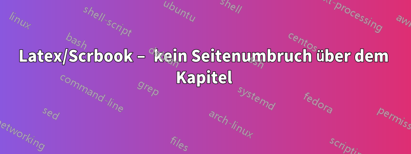 Latex/Scrbook – kein Seitenumbruch über dem Kapitel