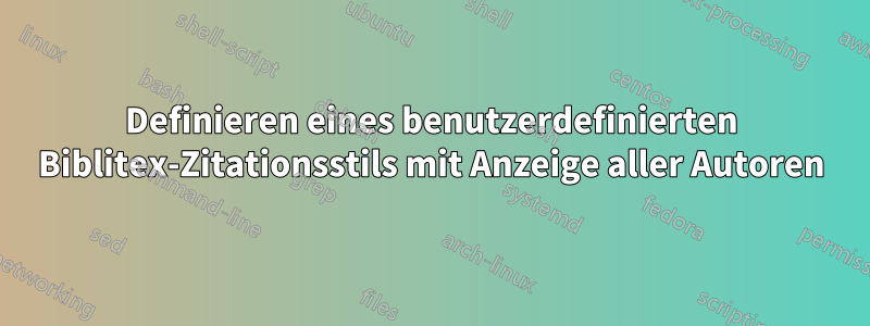 Definieren eines benutzerdefinierten Biblitex-Zitationsstils mit Anzeige aller Autoren