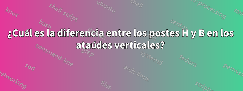 ¿Cuál es la diferencia entre los postes H y B en los ataúdes verticales?